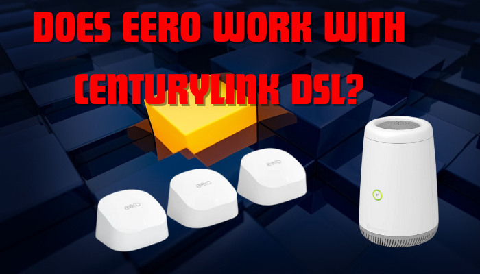 Does Eero Work With CenturyLink DSL?
