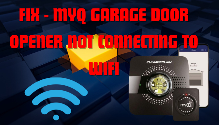 MyQ Garage Door Opener Not Connecting To WiFi